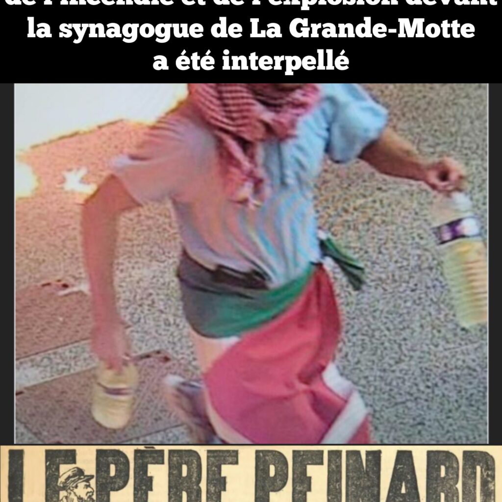 L&rsquo;homme soupçonné d&rsquo;être l&rsquo;auteur de l&rsquo;incendie et de l&rsquo;explosion devant la synagogue de La Grande-Motte a été interpellé!