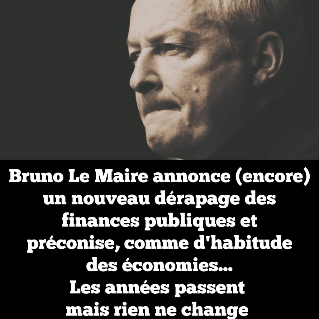 Bruno Le Maire annonce (encore) un nouveau dérapage des finances publiques et préconise, comme d&rsquo;habitude des économies… Les années passent mais rien ne change