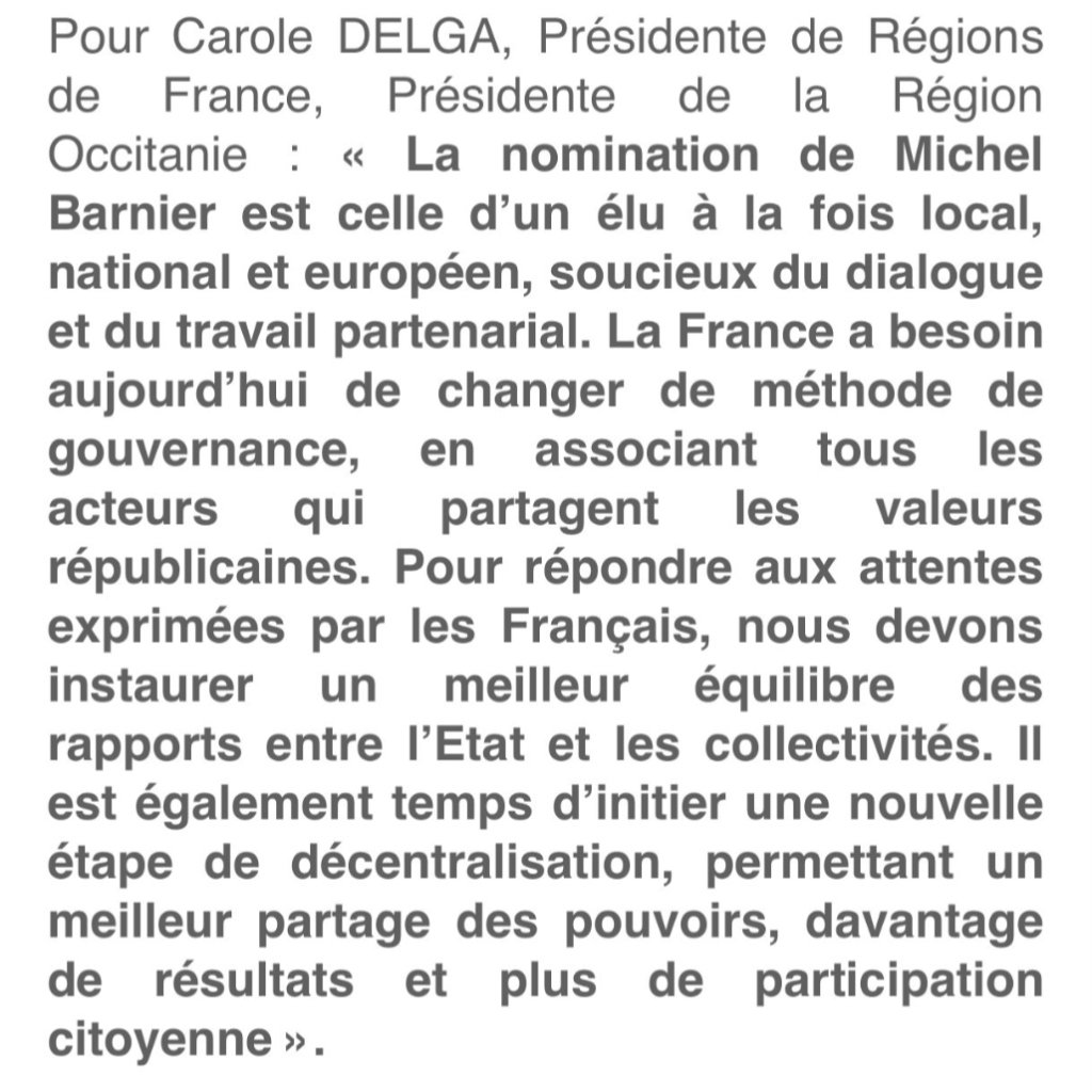 Carole Delga salue la nomination de Barnier, « un élu soucieux du dialogue et du travail partenarial » dans un communiqué des Régions de France, le lobby dont elle est présidente, tout en fustigeant son arrivée à Matignon sur les réseaux sociaux, pour ses électeurs. Qui dit vrai?