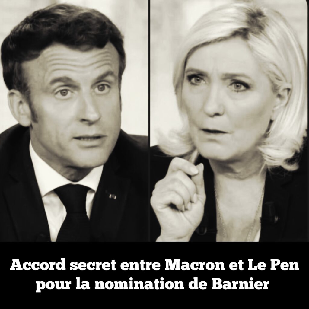 Accord secret entre Macron et Le Pen pour la nomination de Barnier
