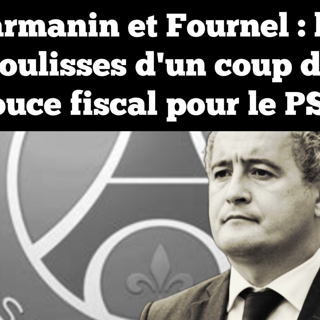 Darmanin et Fournel : les coulisses d’un coup de pouce fiscal pour le PSG